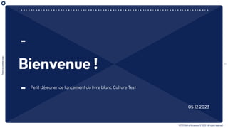 1
There
is
a
better
way
OCTO Part of Accenture © 2023 - All rights reserved
Bienvenue !
Petit déjeuner de lancement du livre blanc Culture Test
05 12 2023
 