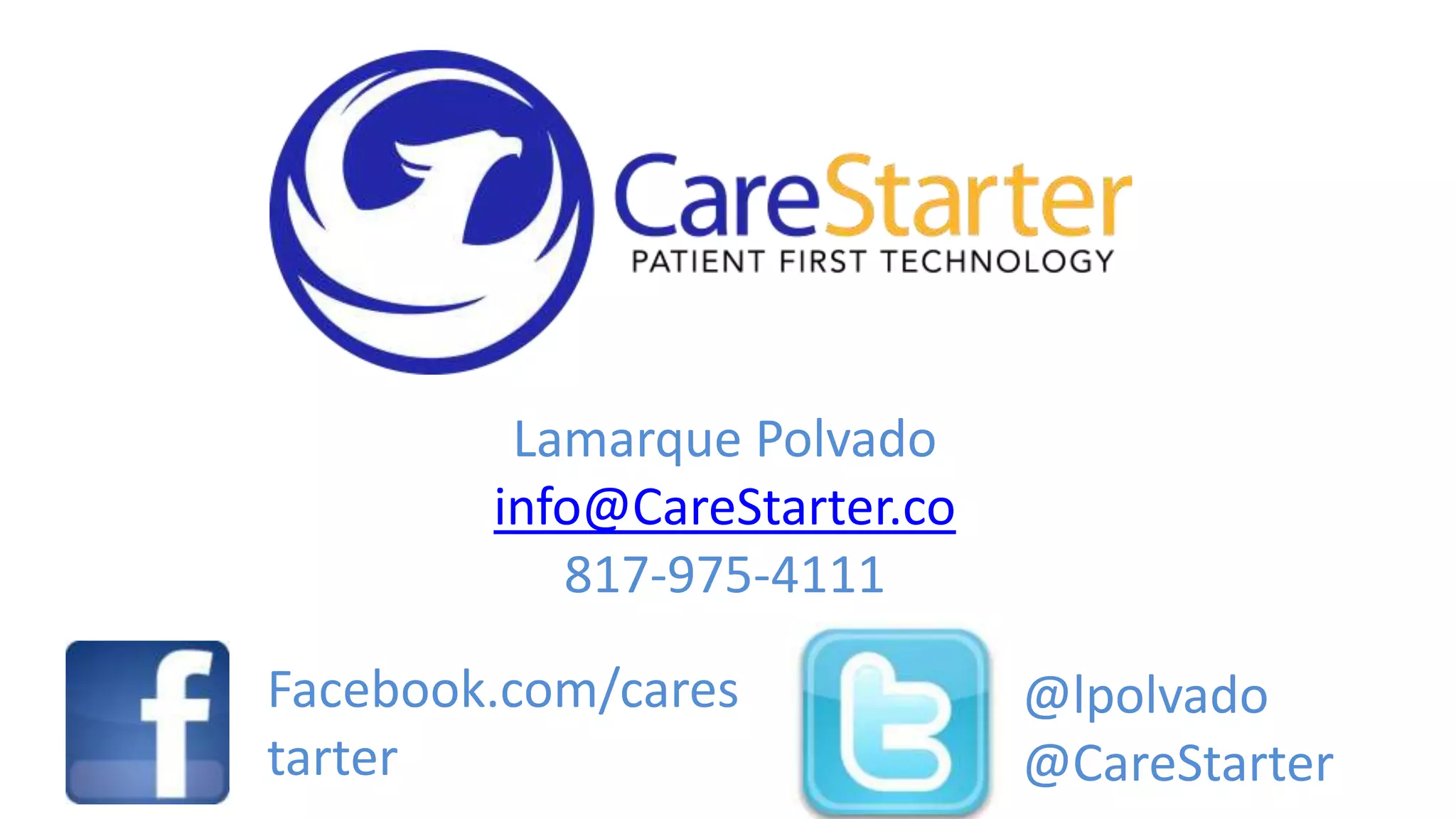 Lamarque Polvado
info@CareStarter.co
817-975-4111
Facebook.com/cares
tarter

@lpolvado
@CareStarter

 
