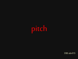 pitch
DBSabril15
 