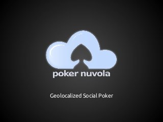 Geolocalized Social Poker
 