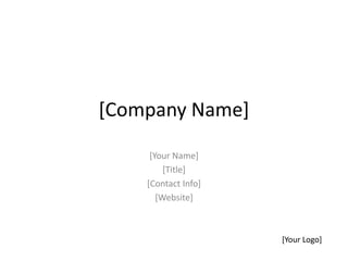 [Company Name]
[Your Name]
[Title]
[Contact Info]
[Website]
[Your Logo]
 