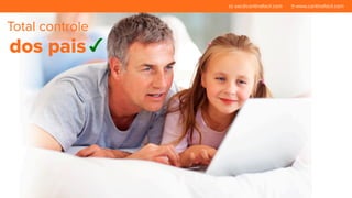 Total controle 
dos pais 
sac@cantinafacil.com www.cantinafacil.com 
 