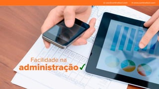 Facilidade na 
administração 
sac@cantinafacil.com www.cantinafacil.com 
 