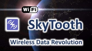 SkyTooth
Wireless Data Revolution
 