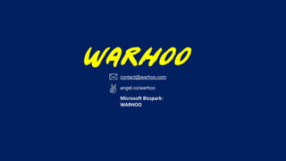 angel.co/warhoo
contact@warhoo.com
Microsoft Bizspark:
WARHOO