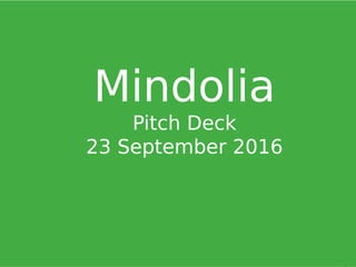 Mindolia
Pitch Deck
23 September 2016
 