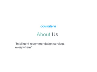 About Us
“Intelligent recommendation services
everywhere”
 