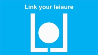 Link your leisure
 