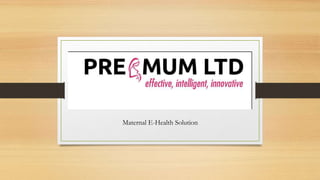 PregMum Limited
Maternal E-Health Solution
 