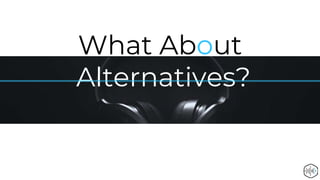 What About
Alternatives?
 