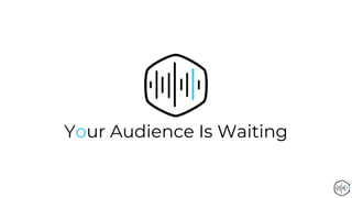 Your Audience Is Waiting
 