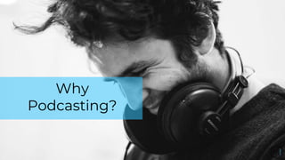 Why
Podcasting?
 
