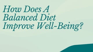 How Does A
Balanced Diet
Improve Well-Being?
 