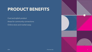 PRODUCT BENEFITS
Cool and stylish product
Areas for community connections
Online store and market swap
20XX Pitch deck title 6
 