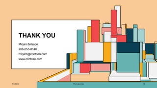 THANK YOU
Mirjam Nilsson​
206-555-0146
mirjam@contoso.com
www.contoso.com
7/1/20XX Pitch deck title 19
 