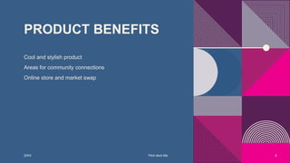 PRODUCT BENEFITS
Cool and stylish product
Areas for community connections
Online store and market swap
20XX Pitch deck title 6
 
