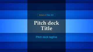 Pitch deck
Title
Pitch deck tagline
 