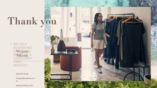 Thank you
Mirjam
Nilsson​
206-555-0146
mirjam@contoso.co
m
www.contoso.com
• WE HELP
BUSINESSES
GROW AND
NURTURE A
CONSUMER-
FIRST
MINDSET.
 