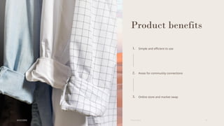 Product benefits
1. Simple and efficient to use
2. Areas for community connections
3. Online store and market swap
6/22/20XX Pitch deck 6
 