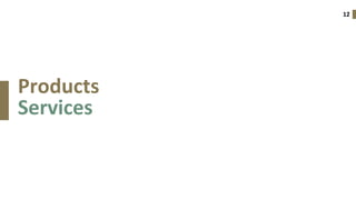 12
Products
Services
 