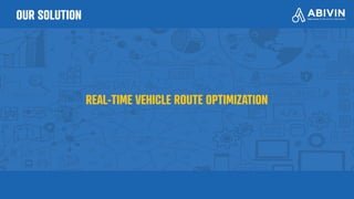 OUR SOLUTION
REAL-TIME VEHICLE ROUTE OPTIMIZATION
 