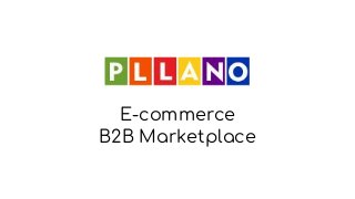 E-commerce
B2B Marketplace
 