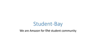 Student-Bay
We are Amazon for the student community
 