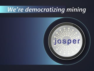 We’re democratizing mining
 