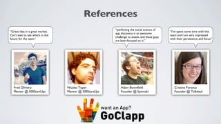 “one of the most promising
startups”

                                            Semi-ﬁnalist (on going)
                                            Top 5 IT & Web


               “one of the most promising
               startups TechCrunch should
               have noticed”
 