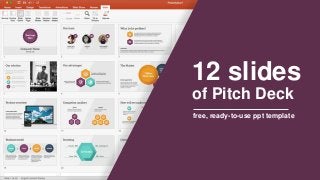 12 slides
of Pitch Deck
free, ready-to-use ppt template
 
