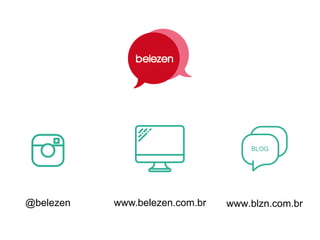 @belezen www.blzn.com.brwww.belezen.com.br
BLOG
 