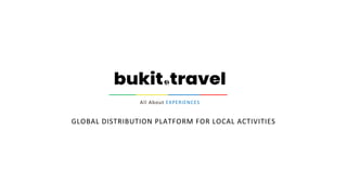 All About EXPERIENCES
GLOBAL DISTRIBUTION PLATFORM FOR LOCAL ACTIVITIES
______________________
 