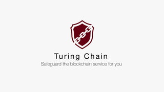 Turing Chain
Safeguard the blockchain service for you
 