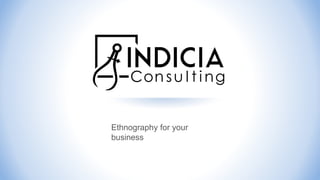 Ethnography for your
business
 