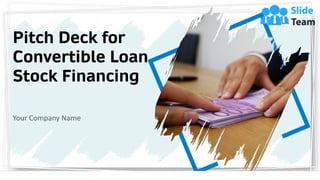 Pitch Deck for
Convertible Loan
Stock Financing
Your Company Name
 