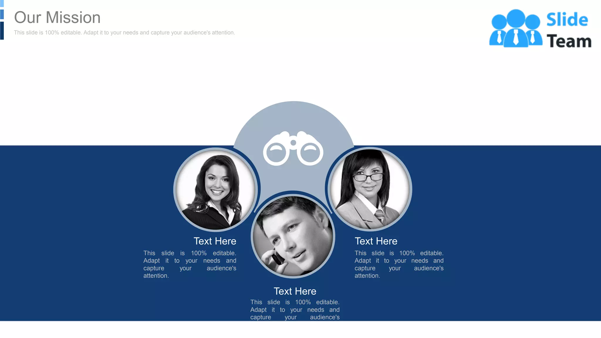 Text Here
This slide is 100% editable.
Adapt it to your needs and
capture your audience's
attention.
Text Here
This slide is 100% editable.
Adapt it to your needs and
capture your audience's
attention.
Text Here
This slide is 100% editable.
Adapt it to your needs and
capture your audience's
attention.
WWW.COMPANY.COM 50
This slide is 100% editable. Adapt it to your needs and capture your audience's attention.
Our Mission
 