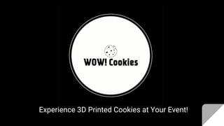 Experience 3D Printed Cookies at Your Event!
 