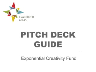 Exponential Creativity Fund
PITCH DECK
GUIDE
 