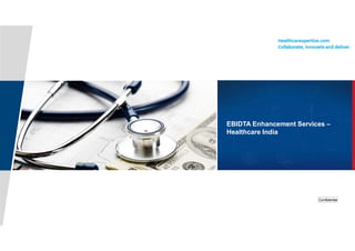 Confidential
EBIDTA Enhancement Services –
Healthcare India
 