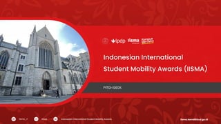 iisma.kemdikbud.go.id
Indonesian International
Student Mobility Awards (IISMA)
PITCH DECK
 