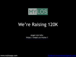 We’re Raising 120K
Angel List Info:
https://angel.co/mylos-1
www.mylosapp.com OutboxX.Innovations@gmail.com
 