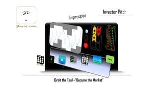 Orbit the Tool -“Become the Market”
Investor Pitch
 