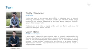 ChangeforCauseTM
11
Team
Teddy Stanowski
CEO & Founder
Teddy has been an entrepreneur since 2009. In industries such as in...
