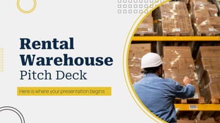 Here is where your presentation begins
Rental
Warehouse
Pitch Deck
 