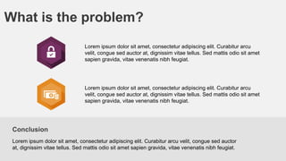 What is the problem?
Lorem ipsum dolor sit amet, consectetur adipiscing elit. Curabitur arcu
velit, congue sed auctor at, dignissim vitae tellus. Sed mattis odio sit amet
sapien gravida, vitae venenatis nibh feugiat.

Lorem ipsum dolor sit amet, consectetur adipiscing elit. Curabitur arcu
velit, congue sed auctor at, dignissim vitae tellus. Sed mattis odio sit amet
sapien gravida, vitae venenatis nibh feugiat.

Conclusion
Lorem ipsum dolor sit amet, consectetur adipiscing elit. Curabitur arcu velit, congue sed auctor
at, dignissim vitae tellus. Sed mattis odio sit amet sapien gravida, vitae venenatis nibh feugiat.

 