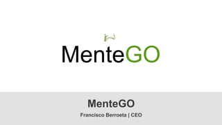 MenteGO
MenteGO
Francisco Berroeta | CEO

 