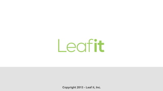 Copyright 2013 - Leaf it, Inc.
 