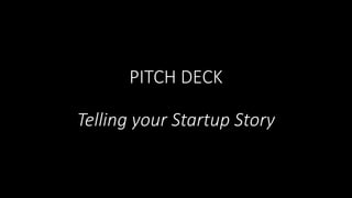 PITCH DECK
Telling your Startup Story
 