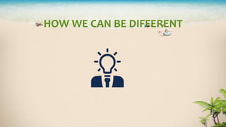 HOW WE CAN BE DIFFERENT
 