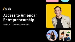 doola is a “Business-in-a-Box”
Access to American
Entrepreneurship
��🇸
󰏝
󰏅
 